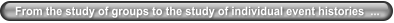 From the study of groups to the study of individual event histories  ...