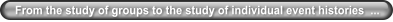 From the study of groups to the study of individual event histories  ...